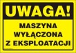 Znak BG031b - Uwaga! Maszyna wyłączona z eksploatacji