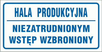 Hala produkcyjna niezatrudnionym wstęp wzbroniony - Tabliczka informacyjna