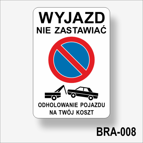 Wyjazd nie zastawiać. Odholowanie pojazdu na twój koszt.