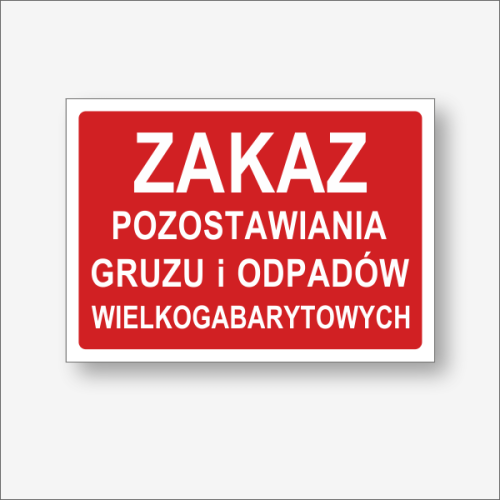 Tablica na wiatę śmietnikową - Zakaz pozostawiania gruzu i odpadów wielkogabarytowych.