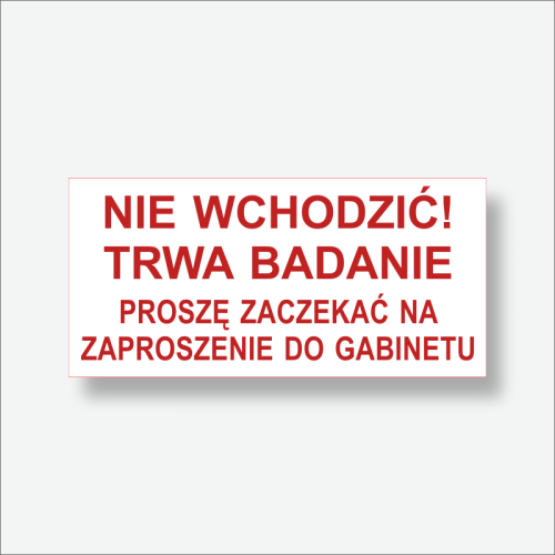 Tabliczka - Nie wchodzić trwa badanie - Proszę zaczekać na zaproszenie do gabinetu.