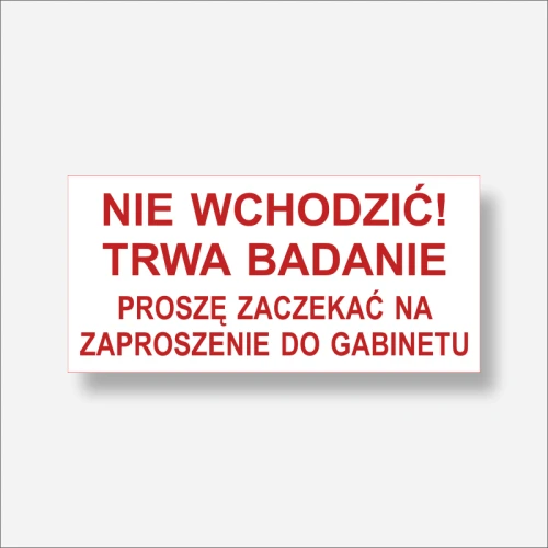 Tabliczka - Nie wchodzić trwa badanie - Proszę zaczekać na zaproszenie do gabinetu.