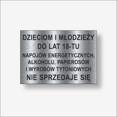 Dzieciom i młodzieży do lat 18-tu napojów energetycznych , papierosów i wyrobów tytoniowych. Nie sprzedaje się. Tabliczka informacyjna