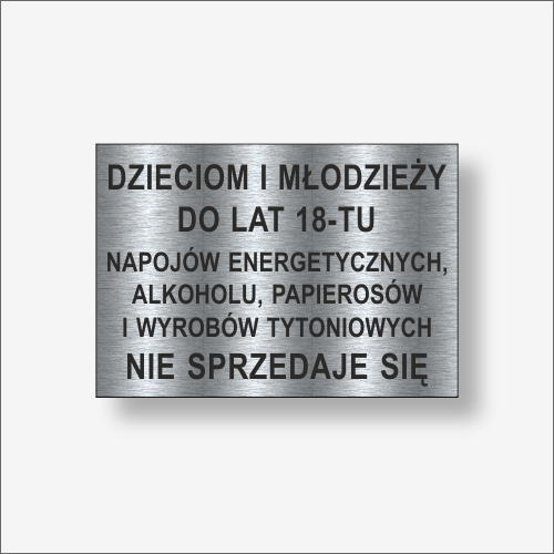 Dzieciom i młodzieży do lat 18-tu napojów energetycznych , papierosów i wyrobów tytoniowych. Nie sprzedaje się. Tabliczka informacyjna