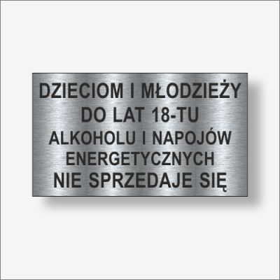 Dzieciom i młodzieży do lat 18-tu napojów energetycznych. Nie sprzedaje się.  Tabliczka informacyjna kolor Stalowy szczotkowany.png
