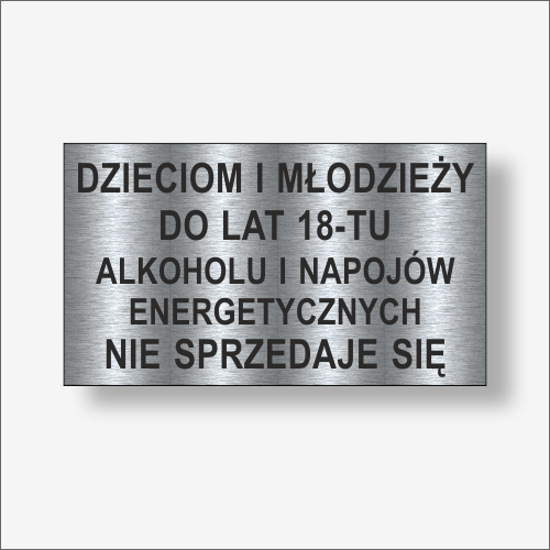 Dzieciom i młodzieży do lat 18-tu napojów energetycznych. Nie sprzedaje się.  Tabliczka informacyjna kolor Stalowy szczotkowany.png