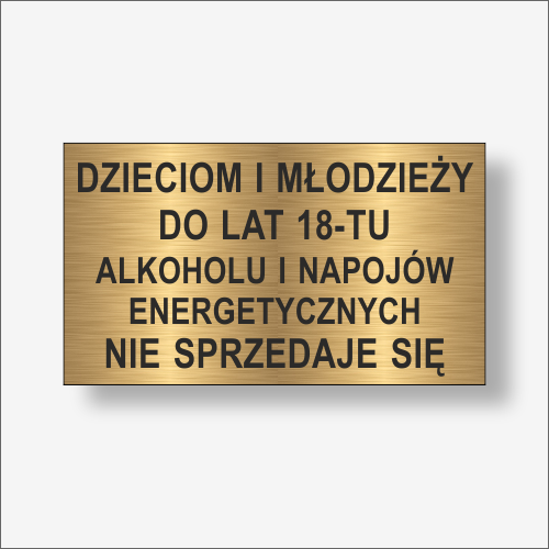 Dzieciom i młodzieży do lat 18-tu napojów energetycznych. Nie sprzedaje się.  Tabliczka informacyjna kolor złoty szczotkowany.png