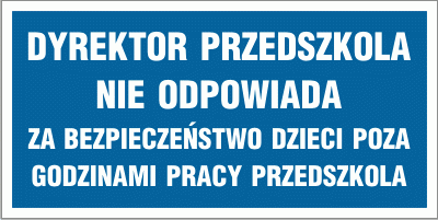 Tabliczka informacyjna AT337 - "Dyrektor przedszkola nie odpowiada za bezpieczeństwo dzieci poza godzinami pracy przedszkola"