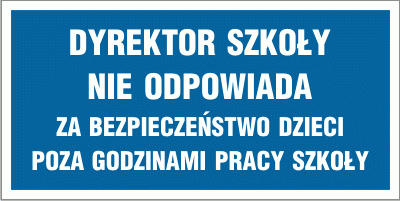 Tabliczka informacyjna AT338 - "Dyrektor szkoły nie odpowiada za bezpieczeństwo dzieci poza godzinami pracy szkoły"